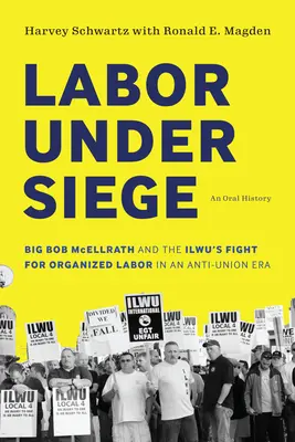 Labor Under Siege: Big Bob McEllrath és az Ilwu harca a szervezett munkásságért egy szakszervezet-ellenes korszakban - Labor Under Siege: Big Bob McEllrath and the Ilwu's Fight for Organized Labor in an Anti-Union Era