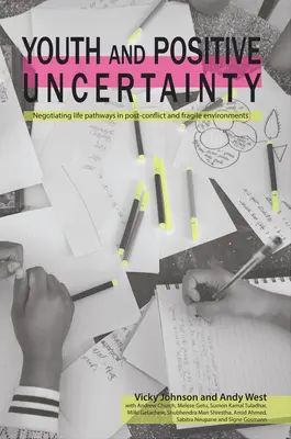 A fiatalság és a pozitív bizonytalanság: Életutak tárgyalása konfliktus utáni és törékeny környezetben - Youth and Positive Uncertainty: Negotiating Life Pathways in Post-Conflict and Fragile Environments