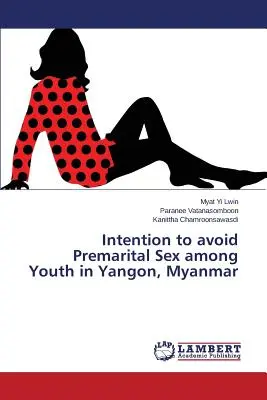 A házasság előtti szex elkerülésének szándéka a fiatalok körében Yangonban, Mianmarban - Intention to avoid Premarital Sex among Youth in Yangon, Myanmar