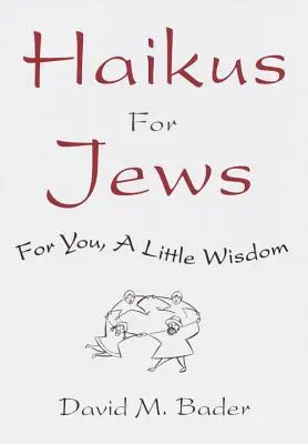 Haikuk zsidóknak: Neked, egy kis bölcsesség - Haikus for Jews: For You, a Little Wisdom