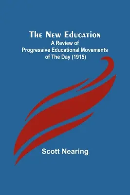 Az új nevelés; A mai progresszív oktatási mozgalmak áttekintése (1915) - The New Education; A Review of Progressive Educational Movements of the Day (1915)