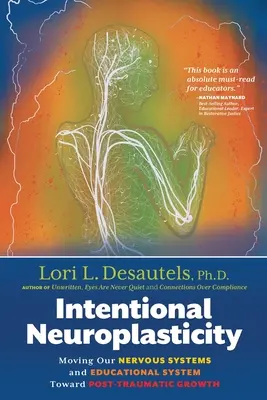 Szándékos neuroplaszticitás: Idegrendszerünk és oktatási rendszerünk elmozdítása a poszttraumás növekedés irányába - Intentional Neuroplasticity: Moving Our Nervous Systems and Educational System Toward Post-Traumatic Growth