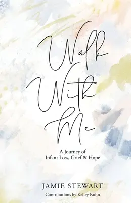 Walk With Me: Egy utazás a csecsemő elvesztéséről, a gyászról és a reményről - Walk With Me: A Journey of Infant Loss, Grief & Hope