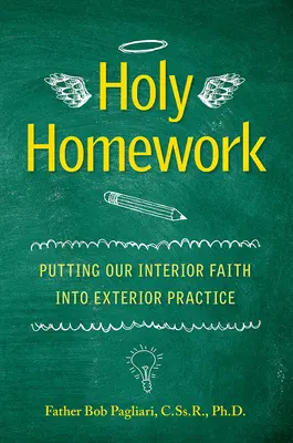 Szent házi feladat: Belső hitünk külső gyakorlatba ültetése - Holy Homework: Putting Our Interior Faith Into Exterior Practice