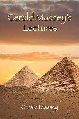 Gerald Massey előadásai - Gerald Massey's Lectures