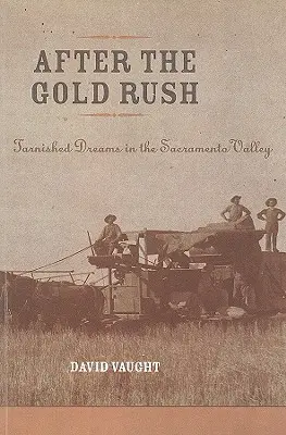 Az aranyláz után: Kárhozott álmok a Sacramento völgyben - After the Gold Rush: Tarnished Dreams in the Sacramento Valley