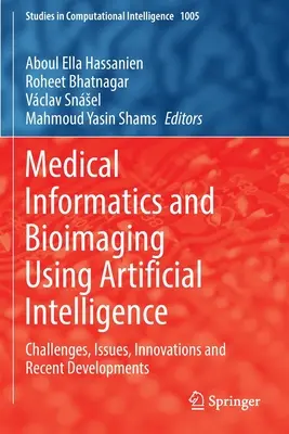 Orvosi informatika és bioképalkotás a mesterséges intelligencia alkalmazásával: Kihívások, kérdések, innovációk és legújabb fejlesztések - Medical Informatics and Bioimaging Using Artificial Intelligence: Challenges, Issues, Innovations and Recent Developments