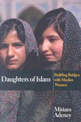 Az iszlám leányai: Hídépítés a muszlim nőkkel - Daughters of Islam: Building Bridges with Muslim Women