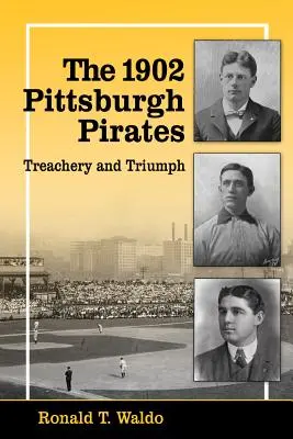 Az 1902-es Pittsburgh Pirates: Árulás és diadal - The 1902 Pittsburgh Pirates: Treachery and Triumph