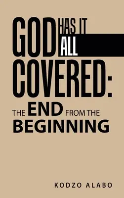 Isten mindent elintézett: a vég a kezdetektől fogva - God Has It All Covered: the End from the Beginning