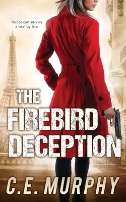 A Tűzmadár-csalás: A szerző által preferált kiadás - The Firebird Deception: Author's Preferred Edition