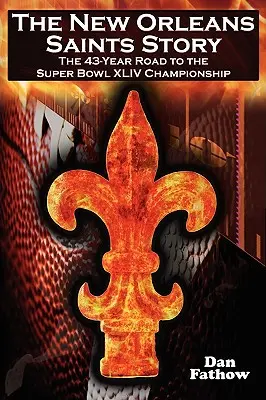 A New Orleans Saints története: A 2009-es Super Bowl-bajnoksághoz vezető 43 éves út - The New Orleans Saints Story: The 43-Year Road to the 2009 Super Bowl Championship