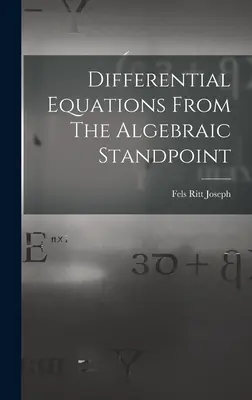 Differenciálegyenletek az algebrai szemszögből - Differential Equations From The Algebraic Standpoint