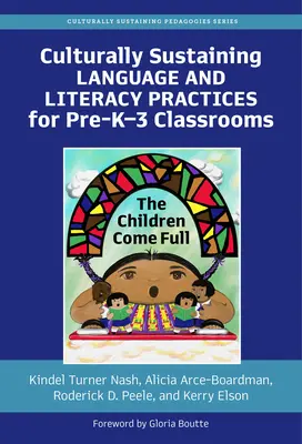 Kulturálisan fenntartható nyelvi és műveltségi gyakorlatok az iskoláskor előtti 3. osztályok számára: A gyermekek teljes létszámban jönnek - Culturally Sustaining Language and Literacy Practices for Pre-K-3 Classrooms: The Children Come Full