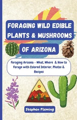 Vadon termő, ehető növények és gombák gyűjtése Arizonában - Foraging Wild Edible Plants & Mushrooms of Arizona