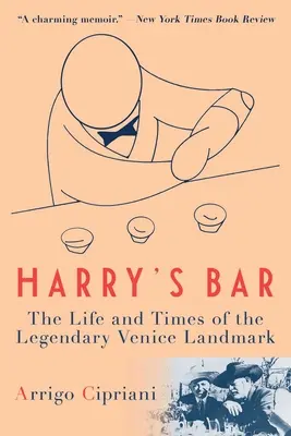 Harry bárja: A legendás velencei nevezetesség élete és története - Harry's Bar: The Life and Times of the Legendary Venice Landmark