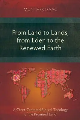 Földről földre, Édentől a megújult Földig: Az Ígéret Földjének Krisztus-központú bibliai teológiája - From Land to Lands, from Eden to the Renewed Earth: A Christ-Centred Biblical Theology of the Promised Land