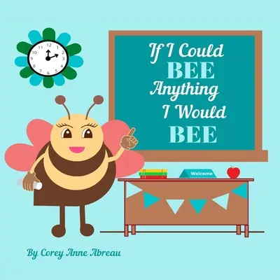 Ha bármit megtehetnék, megtenném: Pályakövetés gyerekeknek - If I Could BEE Anything I Would BEE: Career Exploration for Kids