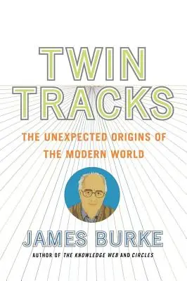 Twin Tracks: A modern világ váratlan eredete - Twin Tracks: The Unexpected Origins of the Modern World