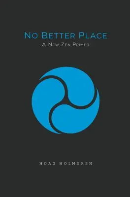 Nincs jobb hely: A New Zen Primer - No Better Place: A New Zen Primer