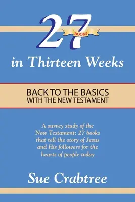 27 könyv tizenhárom hét alatt: Vissza az alapokhoz az Újszövetséggel - 27 Books in Thirteen Weeks: Back to the Basics with the New Testament