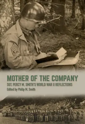 A társaság anyja: Percy M. Smith őrmester második világháborús gondolatai - Mother of the Company: Sgt. Percy M. Smith's World War II Reflections