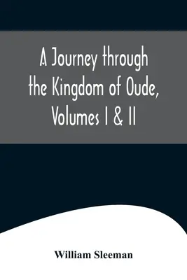 Utazás az Oude Királyságban, I. és II. kötet - A Journey through the Kingdom of Oude, Volumes I & II