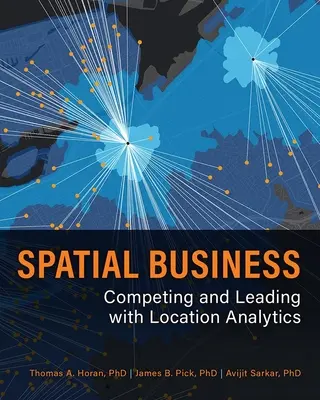Spatial Business: Versenyzés és vezetés a helyelemzéssel - Spatial Business: Competing and Leading with Location Analytics