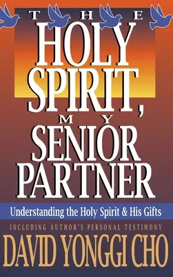 Szentlélek, rangidős társam: A Szentlélek és ajándékainak megértése - Holy Spirit, My Senior Partner: Understanding the Holy Spirit and His Gifts