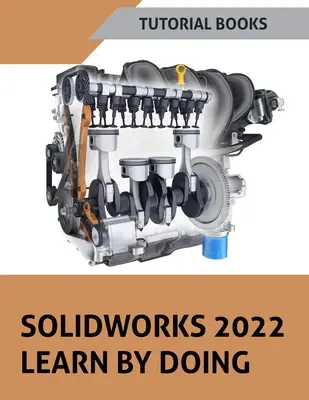 SOLIDWORKS 2022 Learn By Doing (SZÍNES) - SOLIDWORKS 2022 Learn By Doing (COLORED)