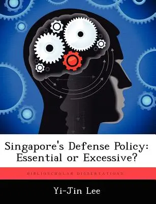 Szingapúr védelmi politikája: Lényeges vagy túlzó? - Singapore's Defense Policy: Essential or Excessive?