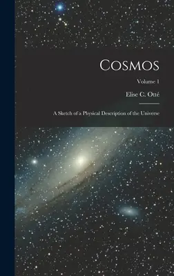 Kozmosz: A világegyetem fizikai leírásának vázlata; 1. kötet - Cosmos: A Sketch of a Physical Description of the Universe; Volume 1