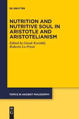 Táplálkozás és táplálkozó lélek Arisztotelészben és az arisztotelésziánizmusban - Nutrition and Nutritive Soul in Aristotle and Aristotelianism