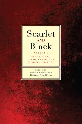 Skarlátvörös és fekete: Slavery and Dispossession in Rutgers Historyvolume 1. kötet - Scarlet and Black: Slavery and Dispossession in Rutgers Historyvolume 1