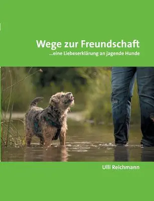 Wege zur Freundschaft: ...eine Liebeserklrung an jagende Hunde