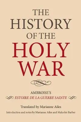 A szent háború története: Ambroise Estoire de la Guerre Sainte című műve - The History of the Holy War: Ambroise's Estoire de la Guerre Sainte