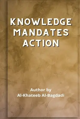 Iqtidaa-ul-'Ilm al-'Amal - A tudás kötelez a cselekvésre - Iqtidaa-ul-'Ilm al-'Amal - Knowledge Mandates Action