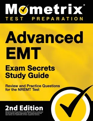 Advanced EMT Exam Secrets Study Guide - felülvizsgálata és gyakorlati kérdések az NREMT teszthez: [2. kiadás] - Advanced EMT Exam Secrets Study Guide - Review and Practice Questions for the NREMT Test: [2nd Edition]