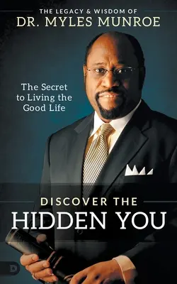 Fedezd fel a rejtett énedet: A jó élet megélésének titka - Discover the Hidden You: The Secret to Living the Good Life