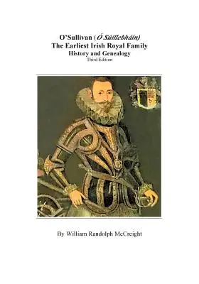 O'Sullivan (O'Suilleabhainn), a legkorábbi ír királyi család: történelem és genealógia. Harmadik kiadás - O'Sullivan (O'Suilleabhainn), the Earliest Irish Royal Family: History and Genealogy. Third Edition