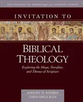 Meghívás a bibliai teológiára: A Biblia alakjának, történetének és témáinak felfedezése - Invitation to Biblical Theology: Exploring the Shape, Storyline, and Themes of the Bible