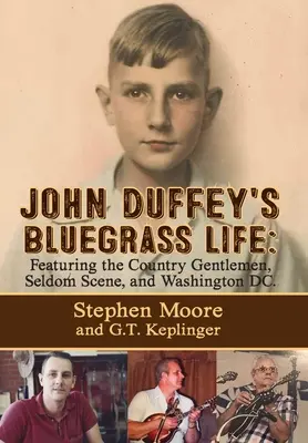 John Duffey's Bluegrass Life: FEATURING THE COUNTRY GENTLEMEN, SELDOM SCENE, AND WASHINGTON, D.C. - Második kiadás - John Duffey's Bluegrass Life: FEATURING THE COUNTRY GENTLEMEN, SELDOM SCENE, AND WASHINGTON, D.C. - Second Edition