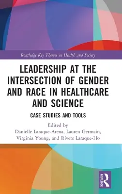 Vezetés a nemek és a rasszok metszéspontjában az egészségügyben és a tudományban: Esettanulmányok és eszközök - Leadership at the Intersection of Gender and Race in Healthcare and Science: Case Studies and Tools