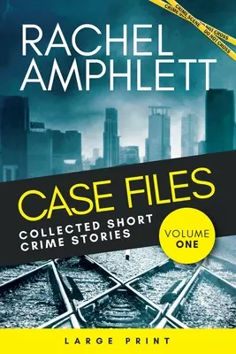 Case Files Collected Short Crime Stories Vol. 1: Gyilkossági rejtélyek gyűjteménye csavaros novellákból - Case Files Collected Short Crime Stories Vol. 1: A murder mystery collection of twisted short stories