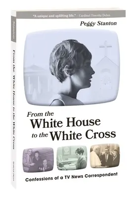 A Fehér Háztól a Fehér Keresztig: Egy televíziós tudósító vallomásai - From the White House to the White Cross: Confessions of a TV News Correspondent