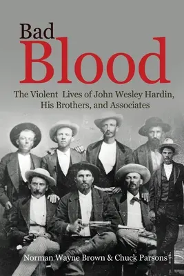 Bad Blood (Rossz vér): John Wesley Hardin, testvérei és társai erőszakos élete - Bad Blood: The Violent Lives of John Wesley Hardin, His Brothers, and Associates