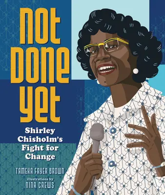 Még nem végeztünk: Shirley Chisholm küzdelme a változásért. - Not Done Yet: Shirley Chisholm's Fight for Change