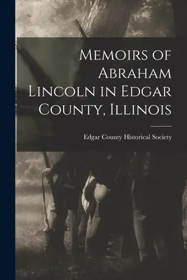 Abraham Lincoln emlékiratai az Illinois állambeli Edgar megyében - Memoirs of Abraham Lincoln in Edgar County, Illinois