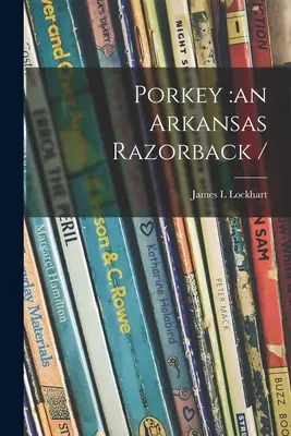 Porkey: egy Arkansas Razorback / - Porkey: an Arkansas Razorback /