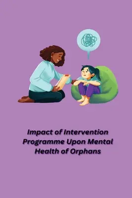 A beavatkozási program hatása az árvák mentális egészségére - Impact of Intervention Programme Upon Mental Health of Orphans